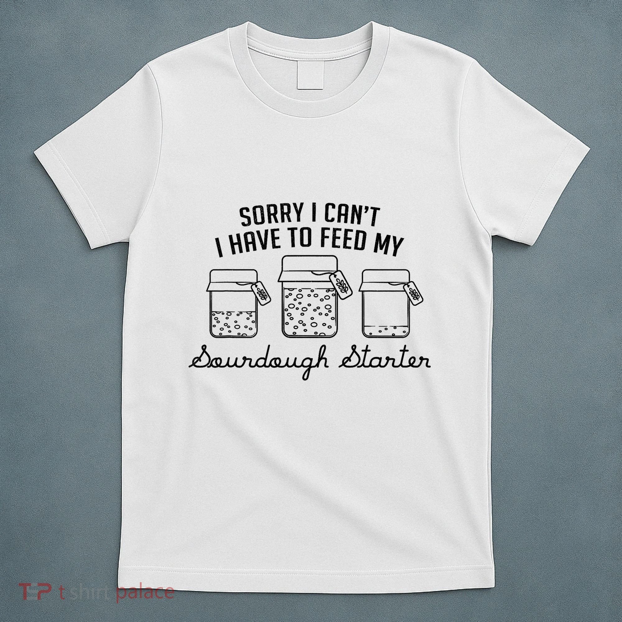 Funny Mama Sorry I CanT I Have To Feed My Sourdough Starter T-Shirt