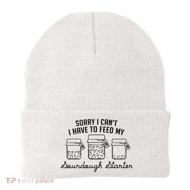 Funny Mama Sorry I CanT I Have To Feed My Sourdough Starter Beanie