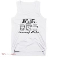 Funny Mama Sorry I CanT I Have To Feed My Sourdough Starter Tank Top thumb 0