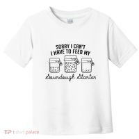 Funny Mama Sorry I CanT I Have To Feed My Sourdough Starter Toddler T-Shirt thumb 0