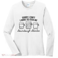 Funny Mama Sorry I CanT I Have To Feed My Sourdough Starter Women's Long Sleeve Shirt thumb 0