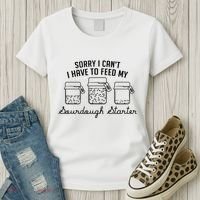 Funny Mama Sorry I CanT I Have To Feed My Sourdough Starter Women's T-Shirt thumb 3