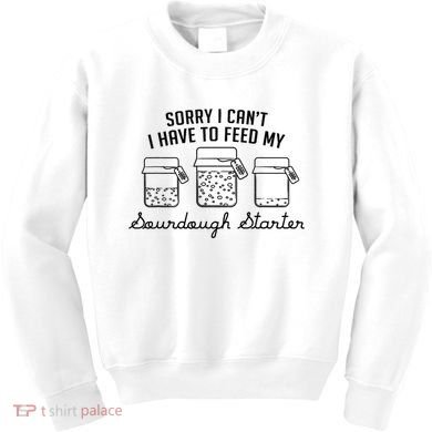 Funny Mama Sorry I CanT I Have To Feed My Sourdough Starter Kids Sweatshirt