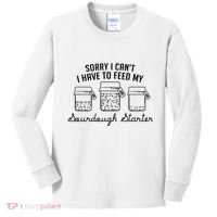 Funny Mama Sorry I CanT I Have To Feed My Sourdough Starter Kids Long Sleeve Shirt thumb 0