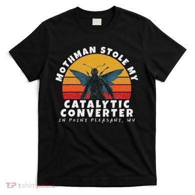 Funny Mothman Stole My Catalytic Converter Mothman Cryptid T-Shirt