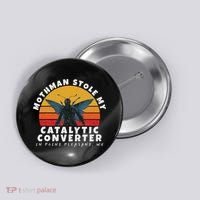 Funny Mothman Stole My Catalytic Converter Mothman Cryptid Button thumb 0