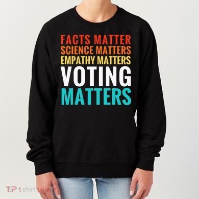 Facts Matter Science Matters Voting Matters Liberal Democrat Women's Sweatshirt