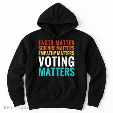 Facts Matter Science Matters Voting Matters Liberal Democrat Hoodie