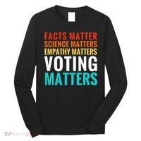 Facts Matter Science Matters Voting Matters Liberal Democrat Long Sleeve Shirt thumb 0