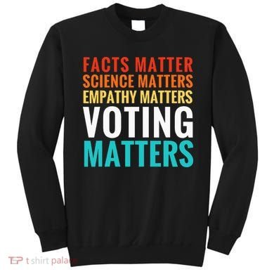 Facts Matter Science Matters Voting Matters Liberal Democrat Sweatshirt