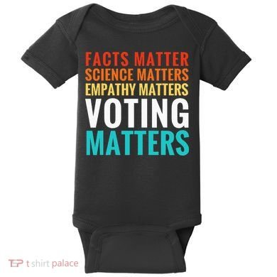 Facts Matter Science Matters Voting Matters Liberal Democrat Baby Bodysuit