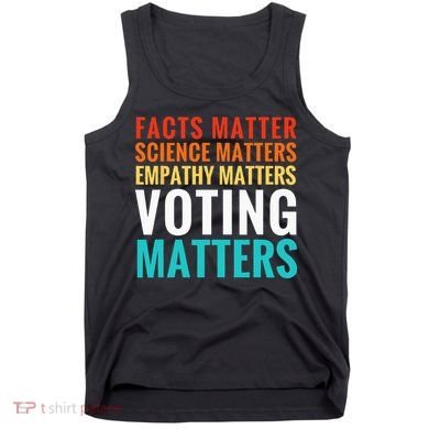 Facts Matter Science Matters Voting Matters Liberal Democrat Tank Top