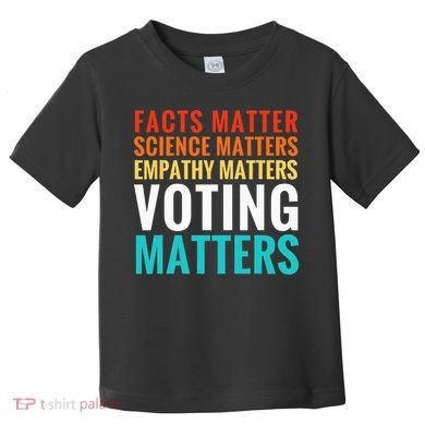 Facts Matter Science Matters Voting Matters Liberal Democrat Toddler T-Shirt