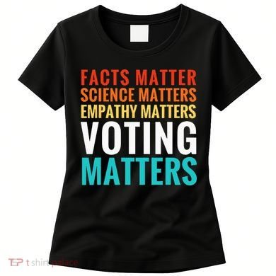 Facts Matter Science Matters Voting Matters Liberal Democrat Women's T-Shirt