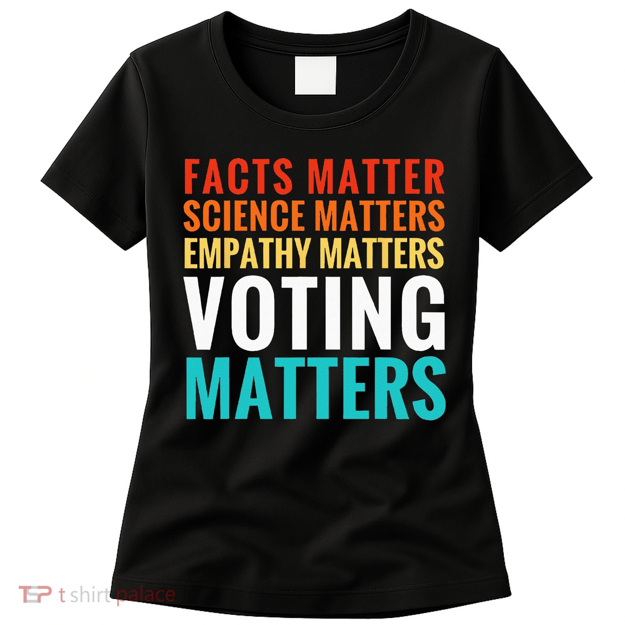 Facts Matter Science Matters Voting Matters Liberal Democrat Women's T-Shirt