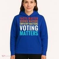Facts Matter Science Matters Voting Matters Liberal Democrat Hoodie thumb 5