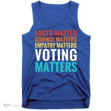 Facts Matter Science Matters Voting Matters Liberal Democrat Tank Top