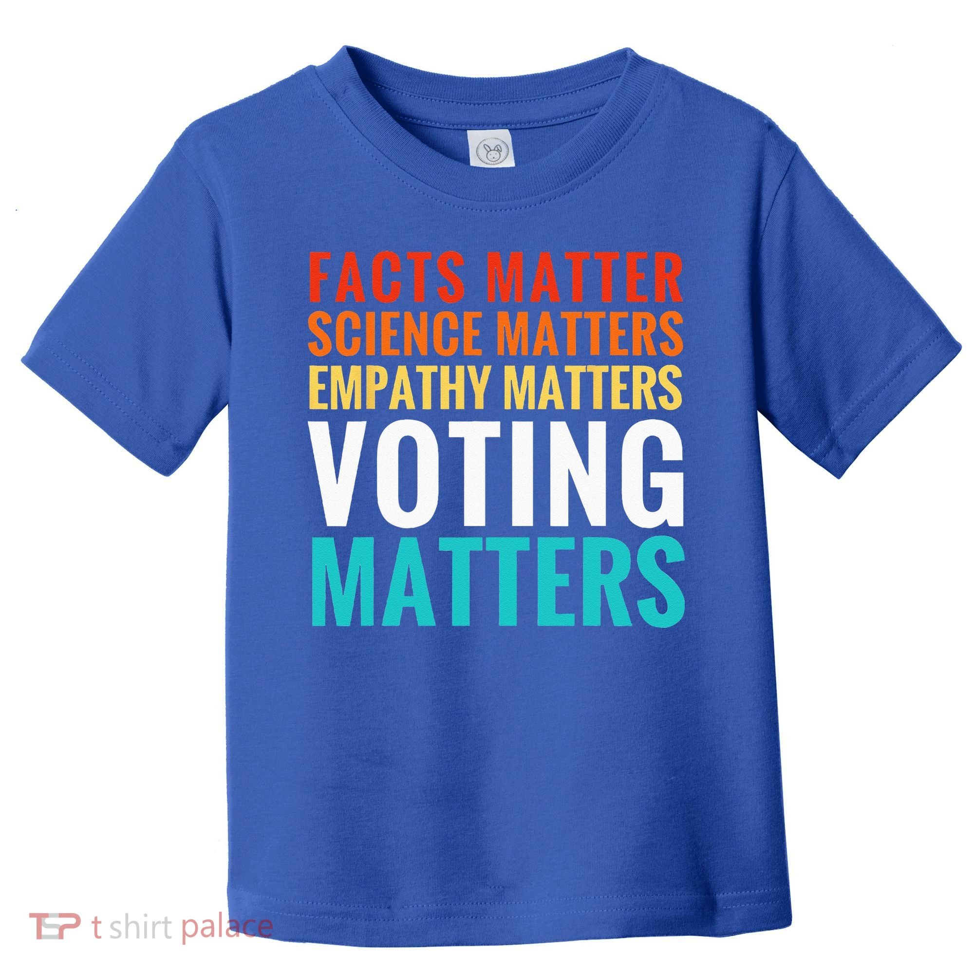 Facts Matter Science Matters Voting Matters Liberal Democrat Toddler T-Shirt
