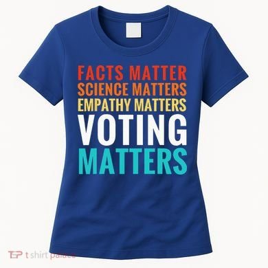 Facts Matter Science Matters Voting Matters Liberal Democrat Women's T-Shirt