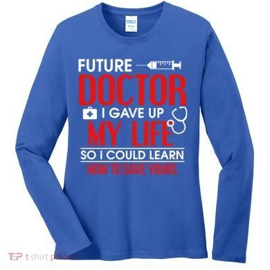 Funny Medical Student Design For Future Doctors And Physicians Gift Women's Long Sleeve Shirt