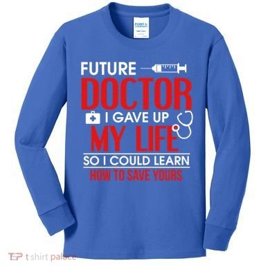 Funny Medical Student Design For Future Doctors And Physicians Gift Kids Long Sleeve Shirt
