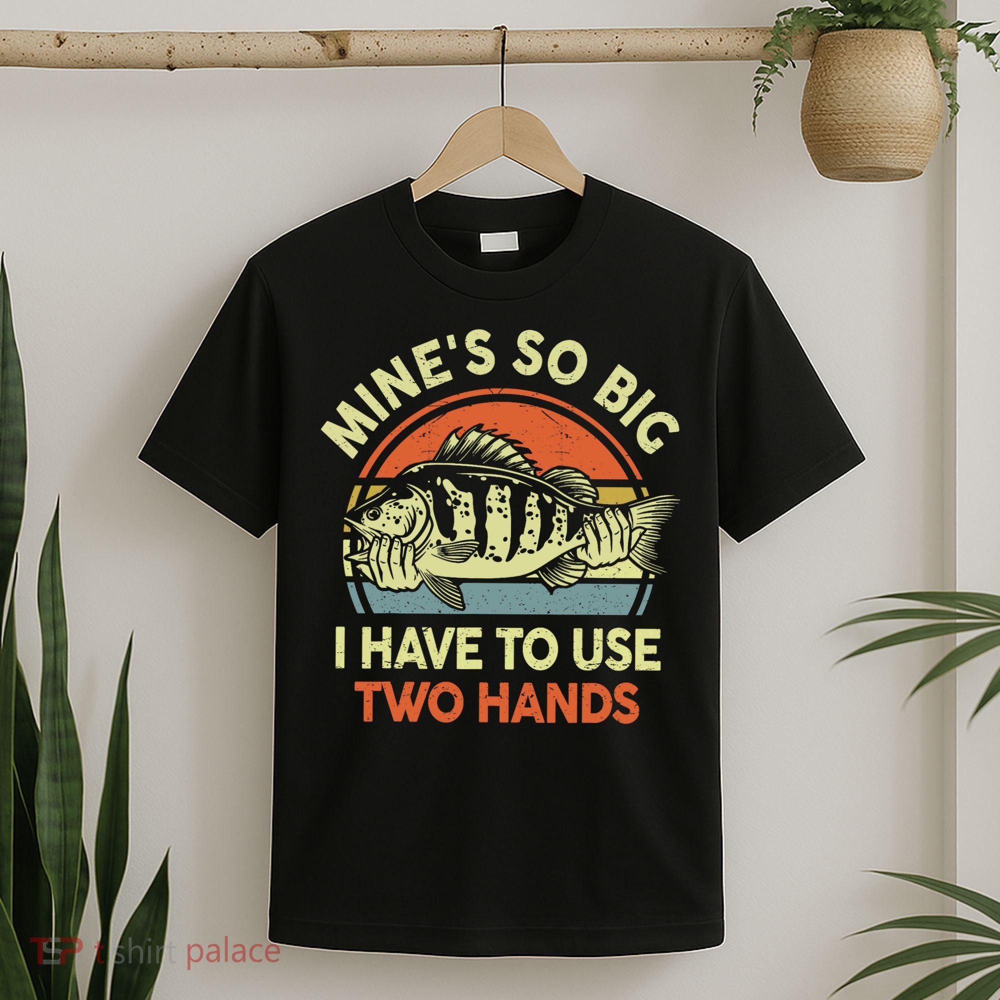 Funny MineS So Big I Have To Use Two Hands Bass Dad Fishing T-Shirt