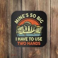 Funny MineS So Big I Have To Use Two Hands Bass Dad Fishing Coaster thumb 0