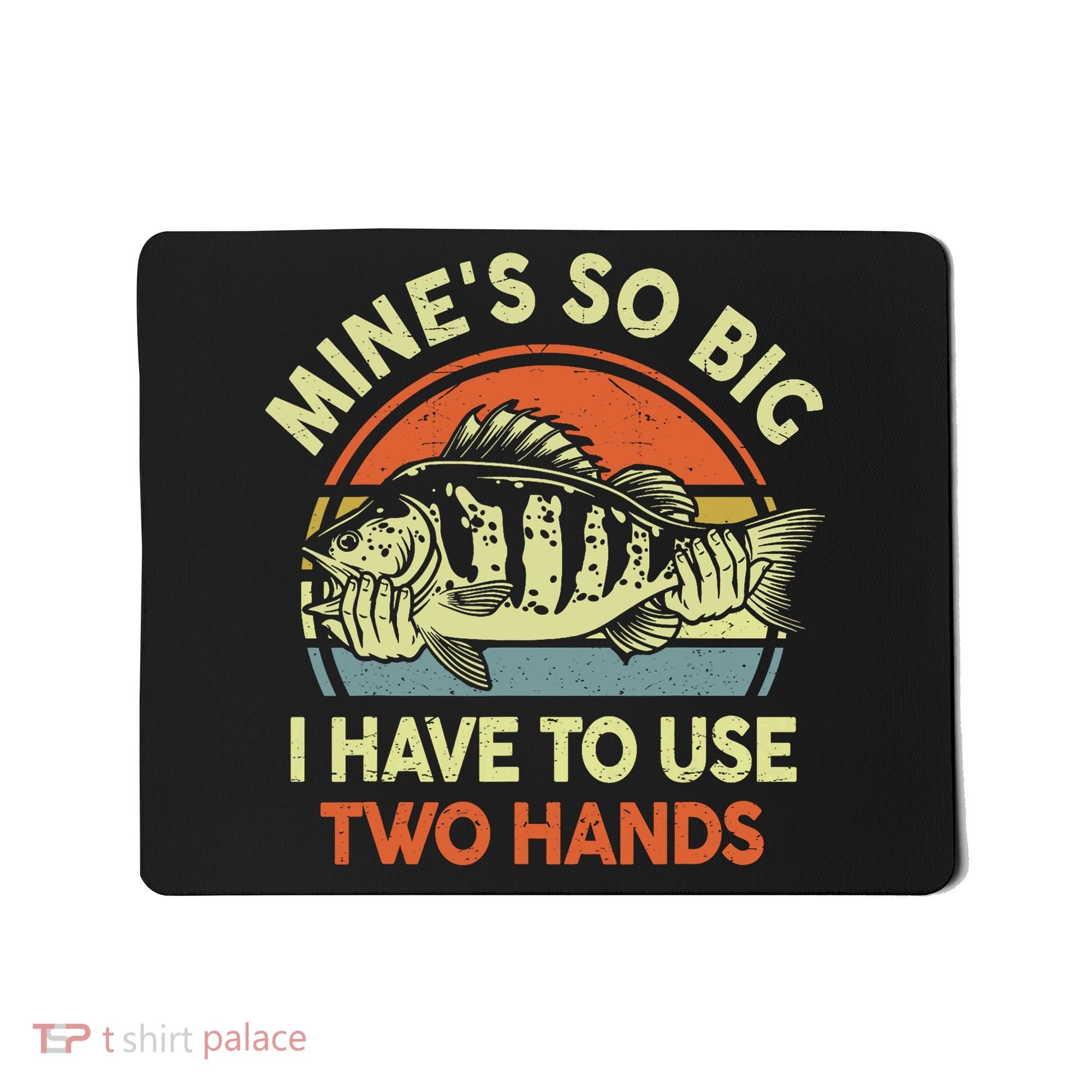 Funny MineS So Big I Have To Use Two Hands Bass Dad Fishing Mousepad