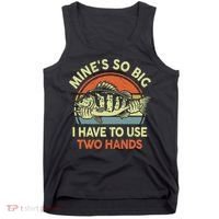 Funny MineS So Big I Have To Use Two Hands Bass Dad Fishing Tank Top thumb 0