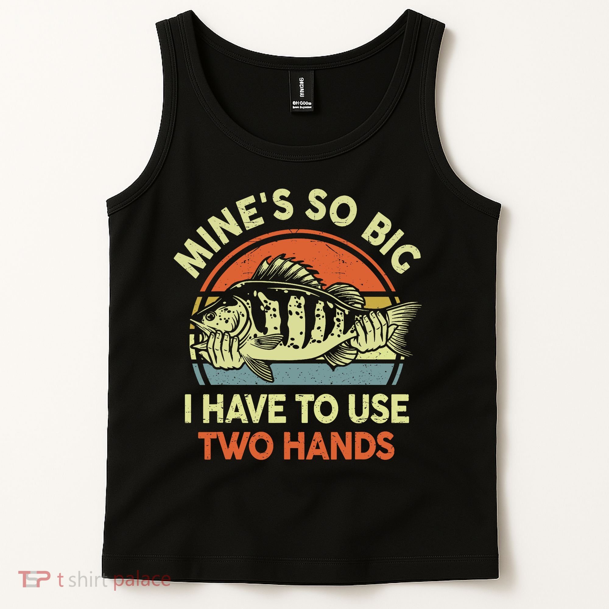 Funny MineS So Big I Have To Use Two Hands Bass Dad Fishing Tank Top