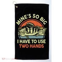 Funny MineS So Big I Have To Use Two Hands Bass Dad Fishing Golf Towel thumb 0