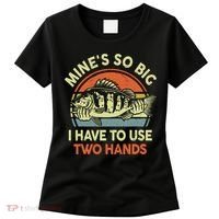 Funny MineS So Big I Have To Use Two Hands Bass Dad Fishing Women's T-Shirt thumb 0