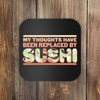 Funny My Thoughts Have Been Replaced By Sushi Coaster
