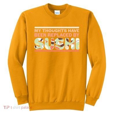 Funny My Thoughts Have Been Replaced By Sushi Sweatshirt