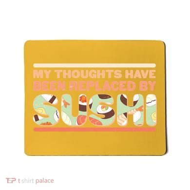 Funny My Thoughts Have Been Replaced By Sushi Mousepad