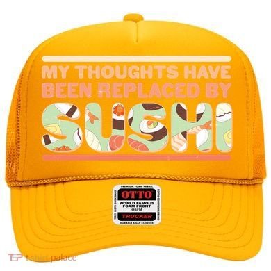 Funny My Thoughts Have Been Replaced By Sushi Hat