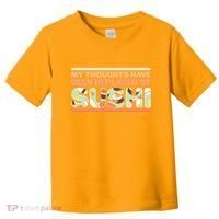 Funny My Thoughts Have Been Replaced By Sushi Toddler T-Shirt thumb 0