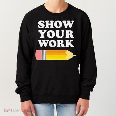 Funny Math Teacher Show Your Work Women's Sweatshirt