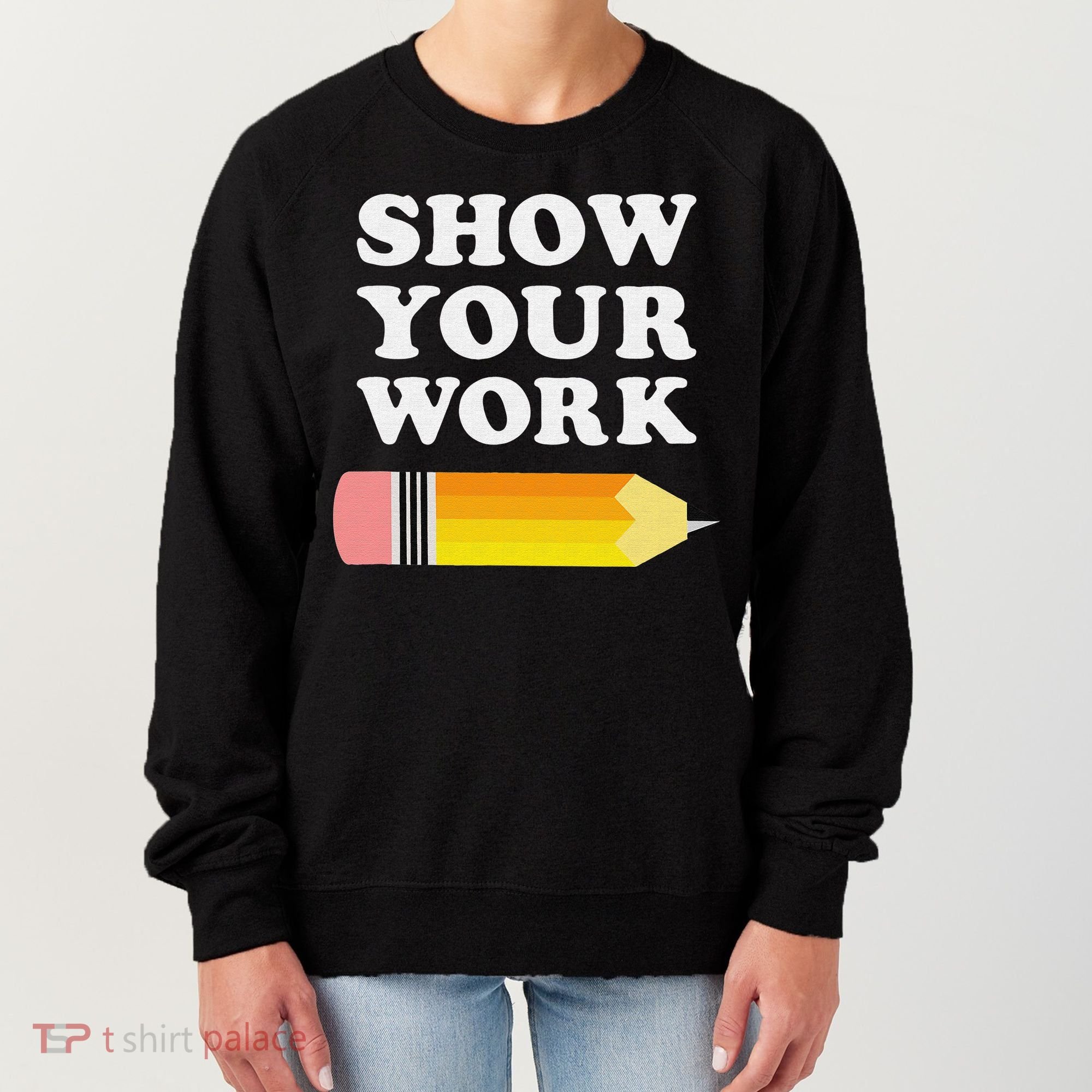 Funny Math Teacher Show Your Work Women's Sweatshirt