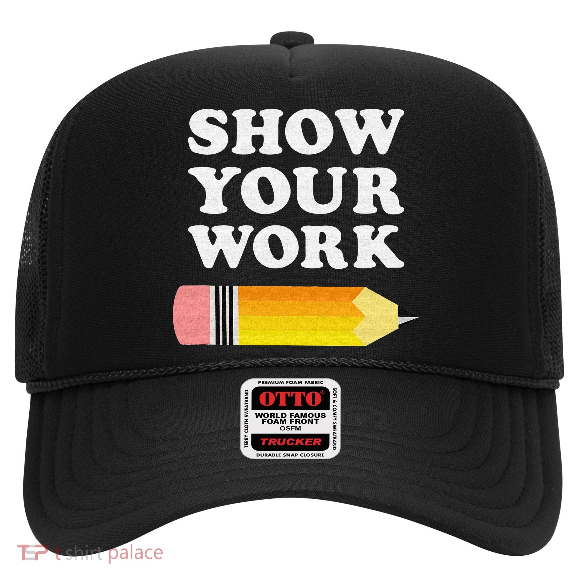 Funny Math Teacher Show Your Work Hat