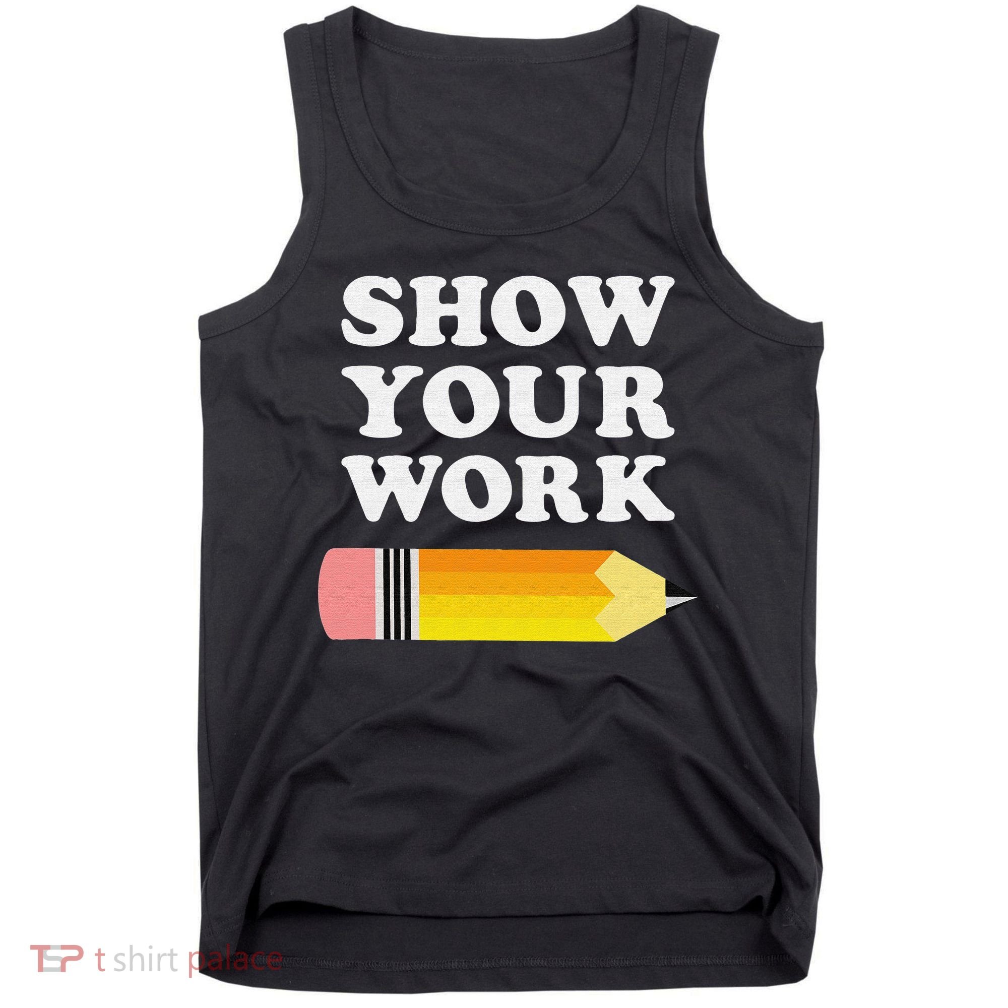 Funny Math Teacher Show Your Work Tank Top