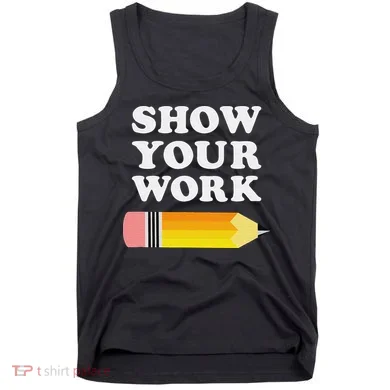 Funny Math Teacher Show Your Work Tank Top