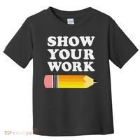 Funny Math Teacher Show Your Work Toddler T-Shirt thumb 0