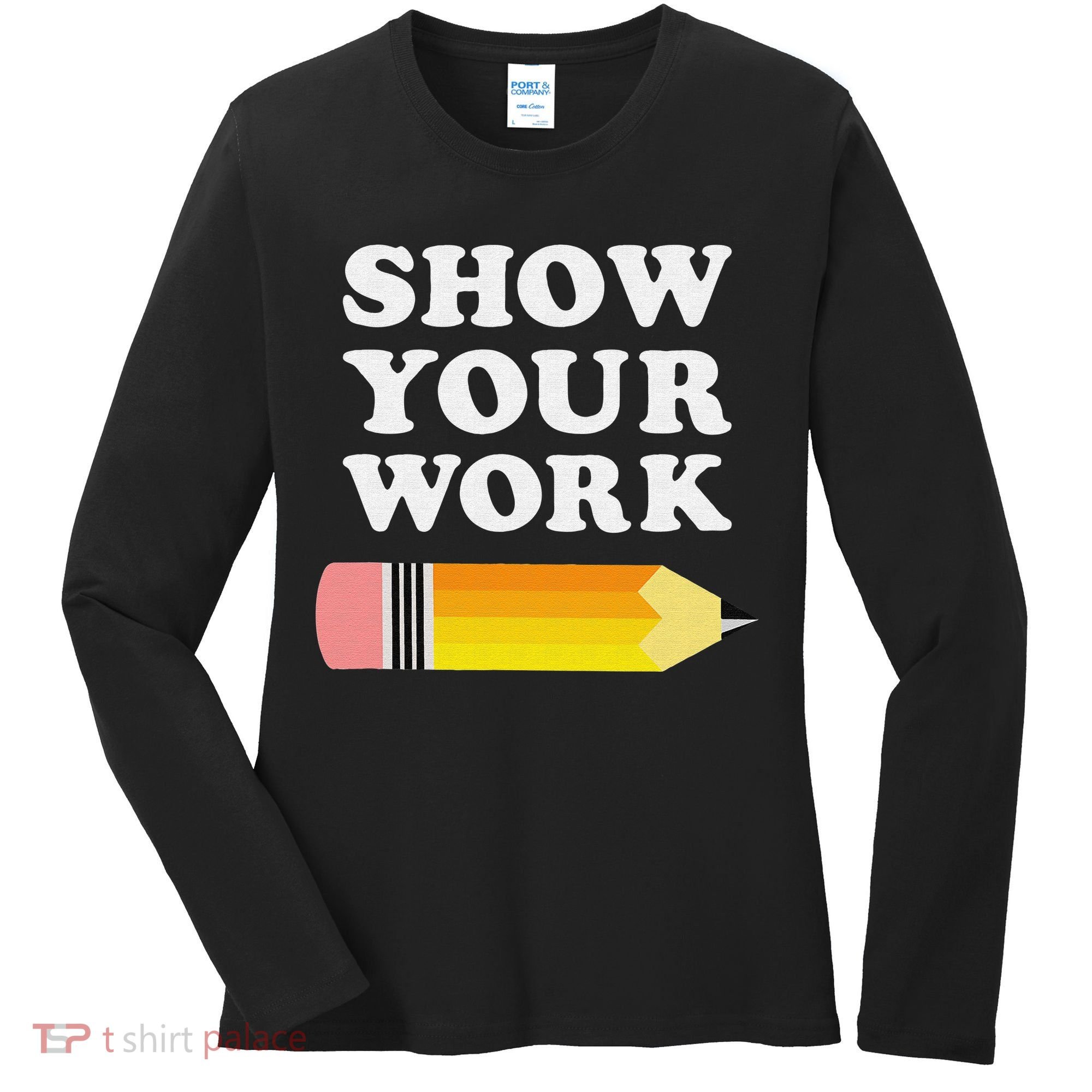 Funny Math Teacher Show Your Work Women's Long Sleeve Shirt