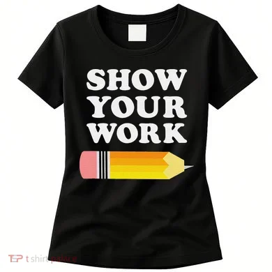 Funny Math Teacher Show Your Work Women's T-Shirt