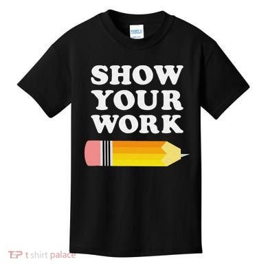 Funny Math Teacher Show Your Work Kids T-Shirt
