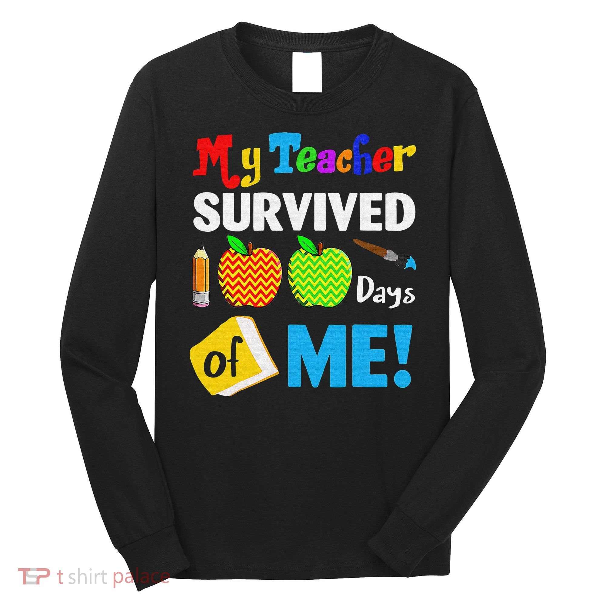 Funny My Teacher Survived 100 Days Of Me School Long Sleeve Shirt