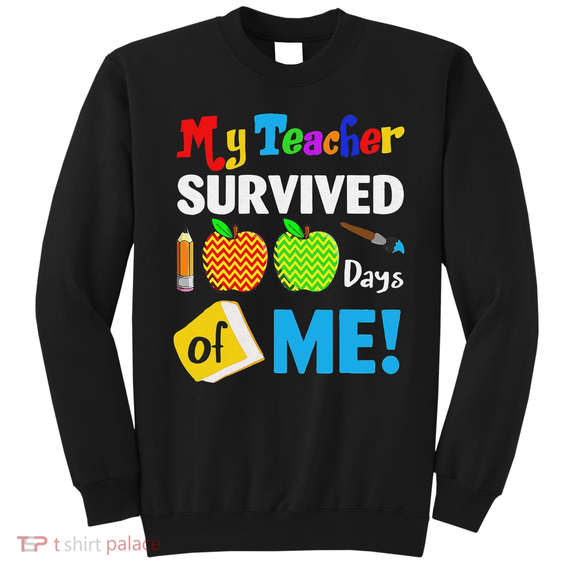 Funny My Teacher Survived 100 Days Of Me School Sweatshirt