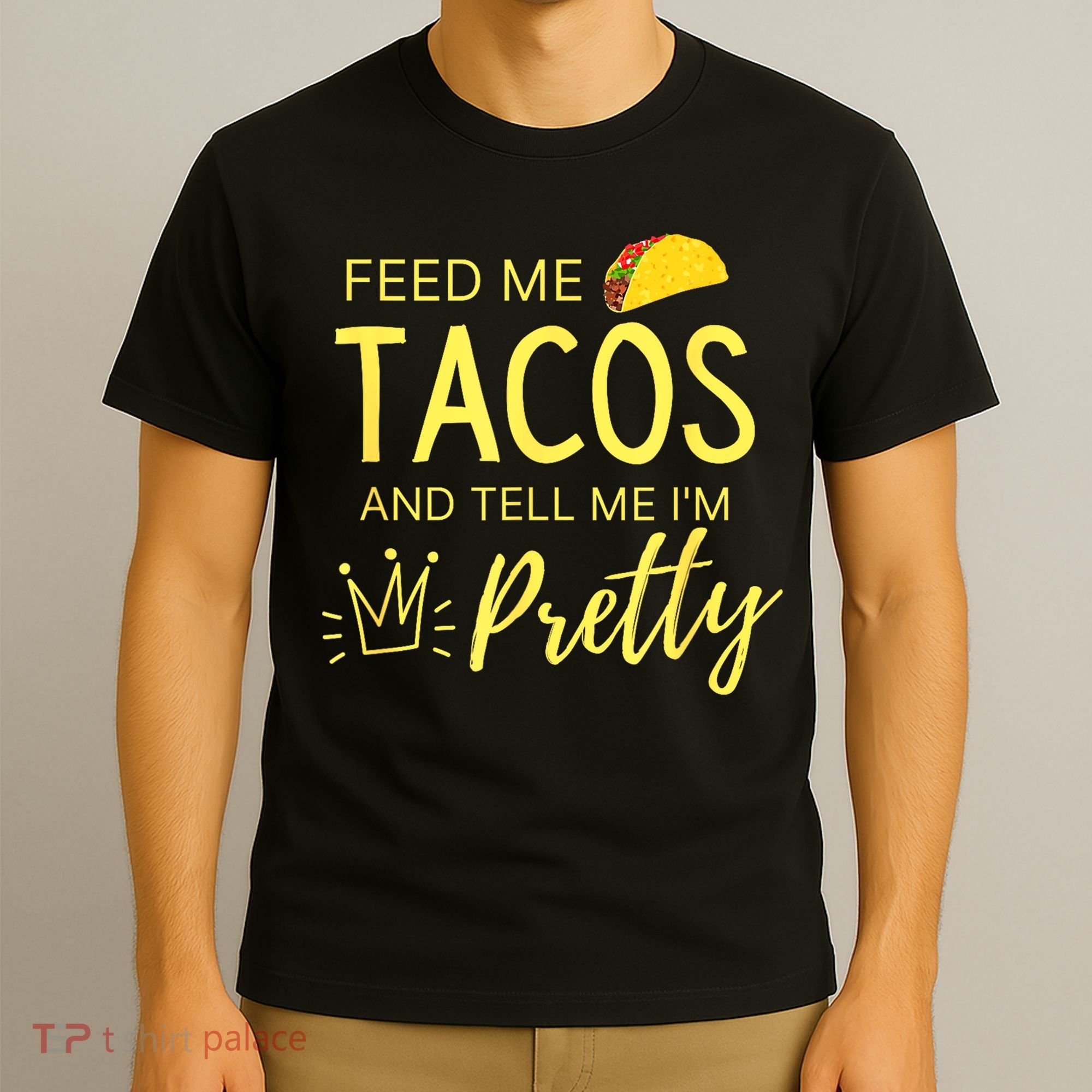 Feed Me Tacos And Tell Me IM Pretty Funny Cinco De Mayo Mexican Party T-Shirt