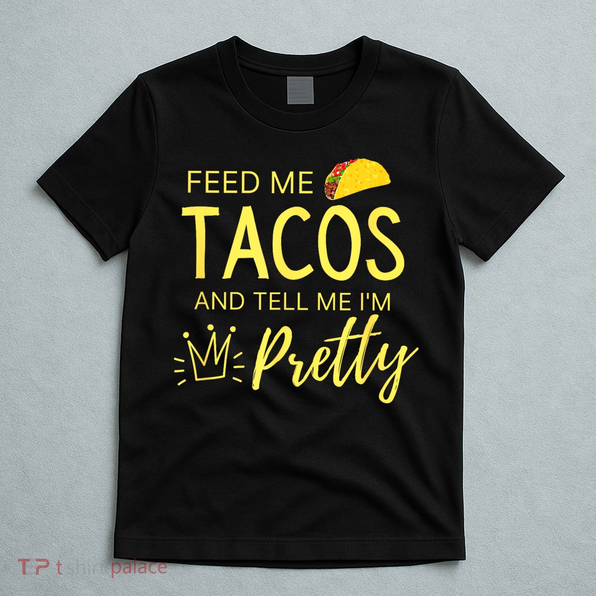 Feed Me Tacos And Tell Me IM Pretty Funny Cinco De Mayo Mexican Party T-Shirt